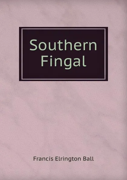 Обложка книги Southern Fingal, Francis Elrington Ball