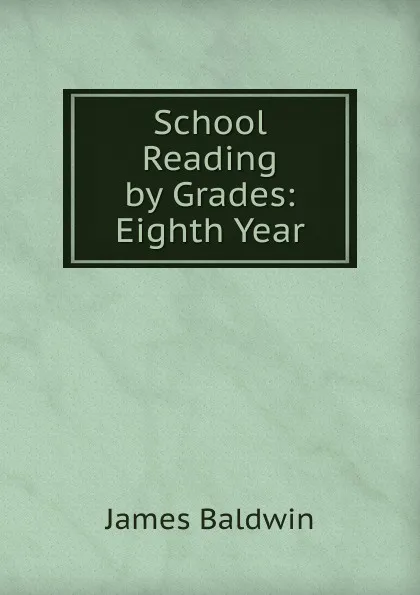 Обложка книги School Reading by Grades: Eighth Year, James Baldwin