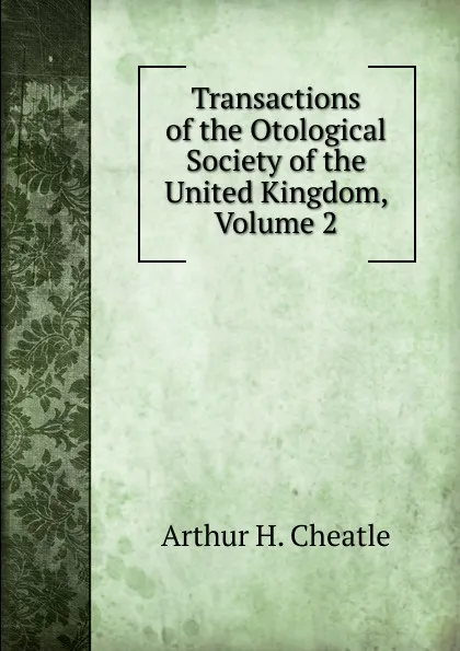 Обложка книги Transactions of the Otological Society of the United Kingdom, Volume 2, Arthur H. Cheatle