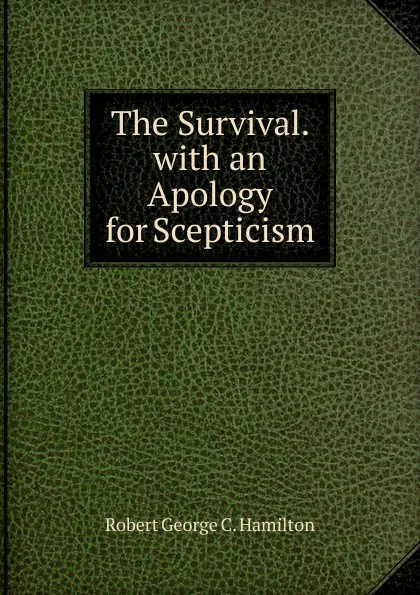 Обложка книги The Survival. with an Apology for Scepticism, Robert George C. Hamilton