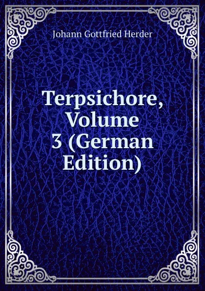 Обложка книги Terpsichore, Volume 3 (German Edition), Herder Johann Gottfried