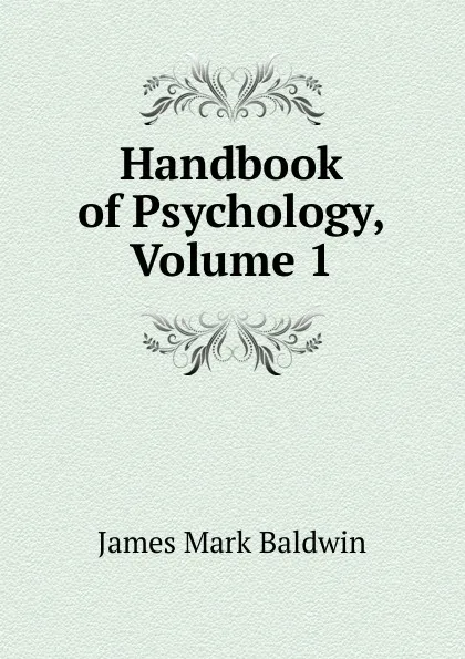 Обложка книги Handbook of Psychology, Volume 1, James Mark Baldwin