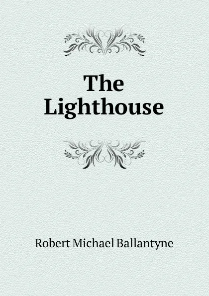 Обложка книги The Lighthouse, R. M. Ballantyne