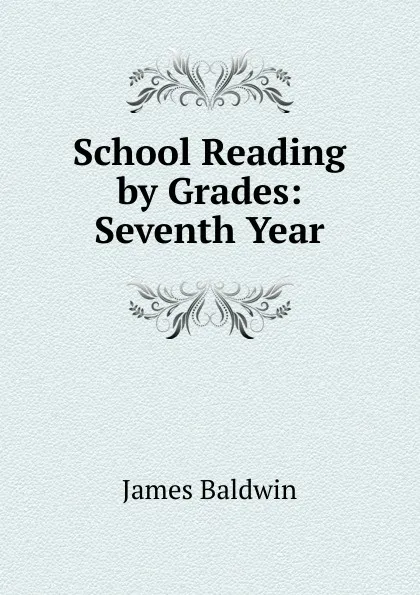 Обложка книги School Reading by Grades: Seventh Year, James Baldwin