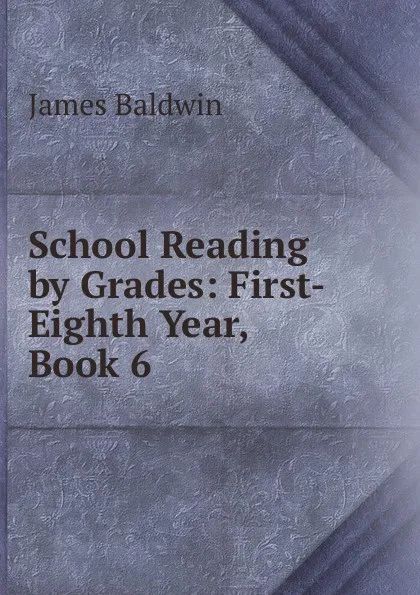 Обложка книги School Reading by Grades: First-Eighth Year, Book 6, James Baldwin