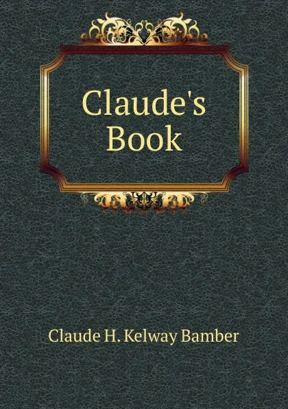 Обложка книги Claude.s Book, Claude H. Kelway Bamber