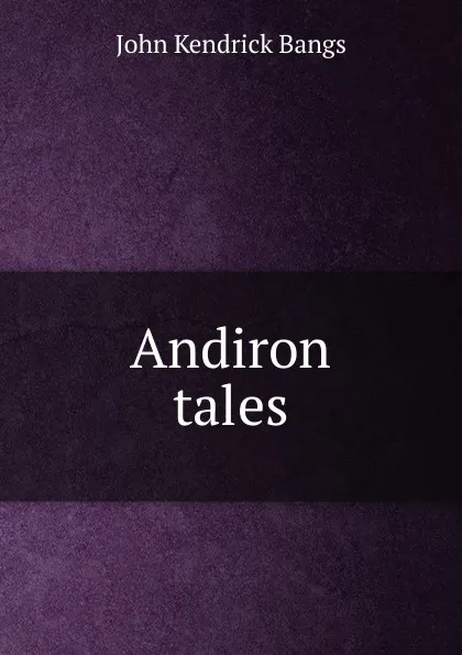 Обложка книги Andiron tales, Bangs John Kendrick