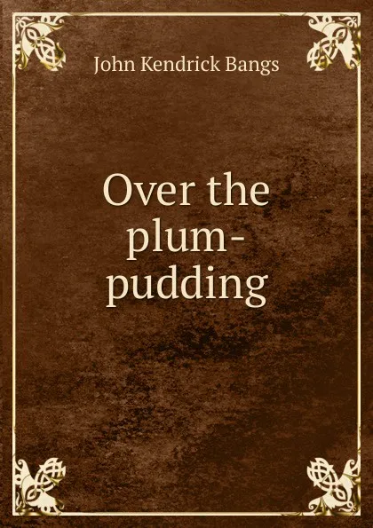 Обложка книги Over the plum-pudding, Bangs John Kendrick