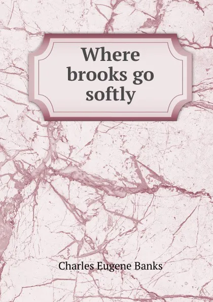 Обложка книги Where brooks go softly, Charles Eugene Banks