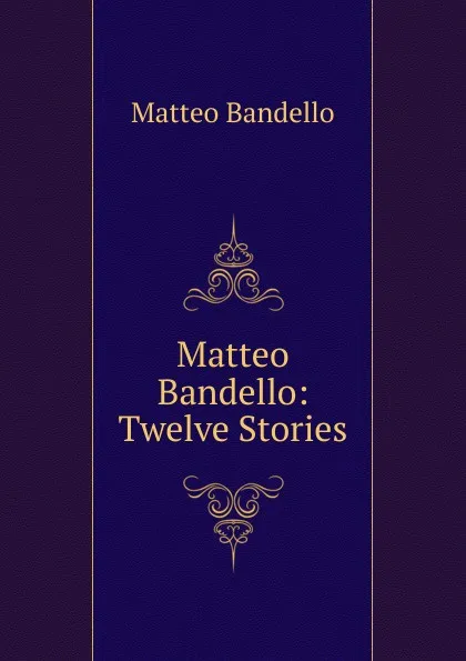 Обложка книги Matteo Bandello: Twelve Stories, Matteo Bandello