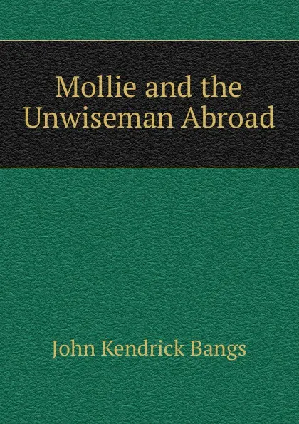 Обложка книги Mollie and the Unwiseman Abroad, Bangs John Kendrick