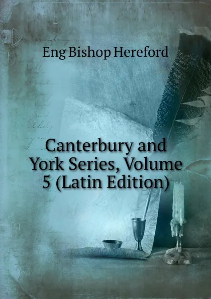 Обложка книги Canterbury and York Series, Volume 5 (Latin Edition), Eng Bishop Hereford