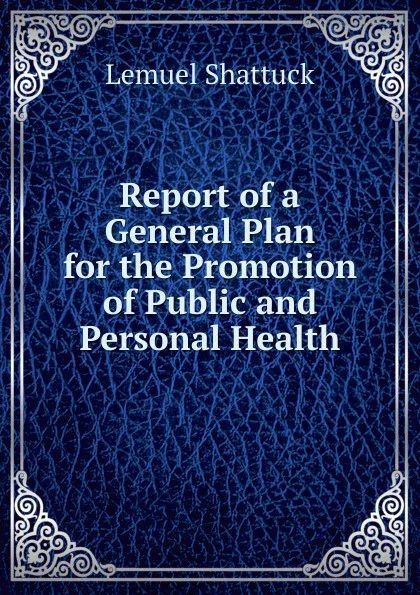 Обложка книги Report of a General Plan for the Promotion of Public and Personal Health, Lemuel Shattuck