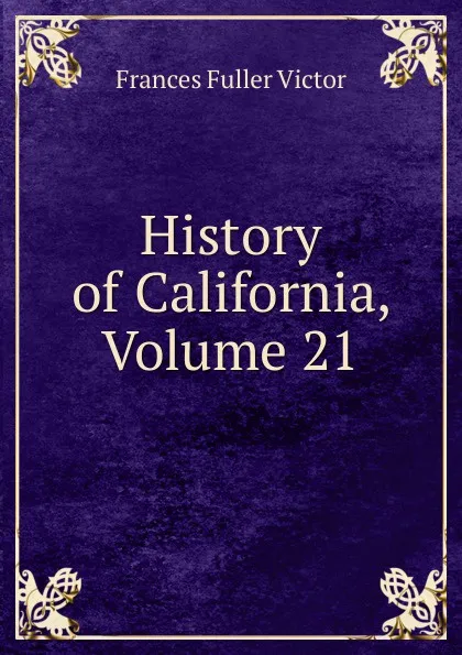 Обложка книги History of California, Volume 21, Frances Fuller Victor