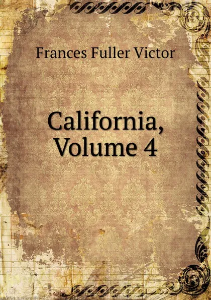 Обложка книги California, Volume 4, Frances Fuller Victor