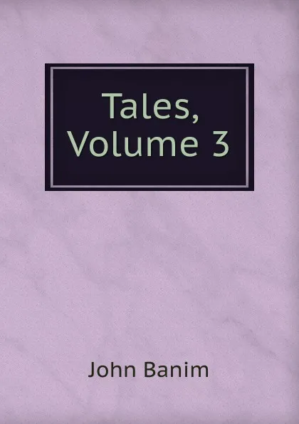 Обложка книги Tales, Volume 3, John Banim