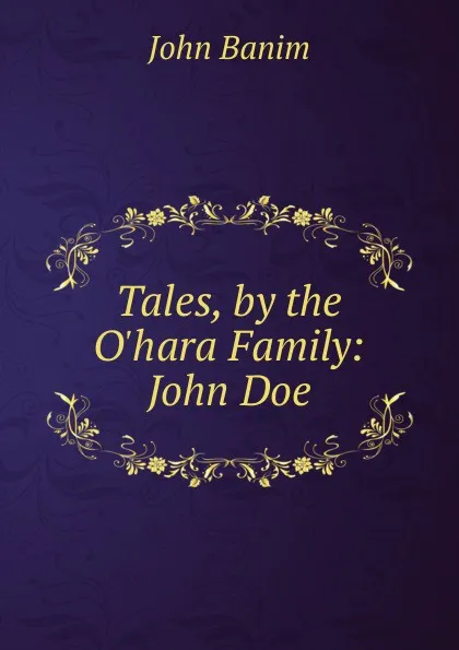 Обложка книги Tales, by the O.hara Family: John Doe, John Banim