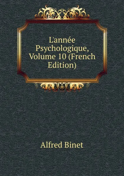 Обложка книги L.annee Psychologique, Volume 10 (French Edition), Alfred Binet