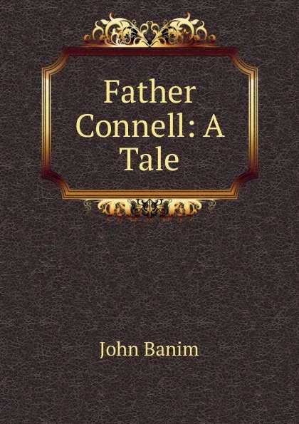 Обложка книги Father Connell: A Tale, John Banim