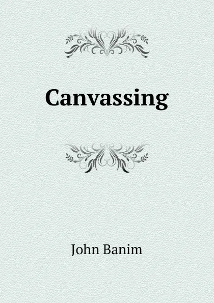 Обложка книги Canvassing, John Banim