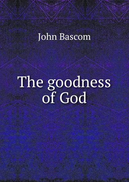 Обложка книги The goodness of God, John Bascom