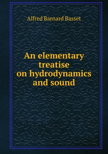 Обложка книги An elementary treatise on hydrodynamics and sound, Alfred Barnard Basset