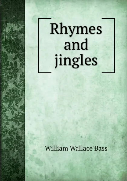 Обложка книги Rhymes and jingles, William Wallace Bass