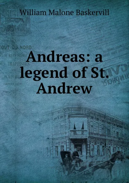 Обложка книги Andreas: a legend of St. Andrew, William Malone Baskervill