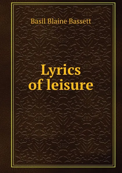 Обложка книги Lyrics of leisure, Basil Blaine Bassett