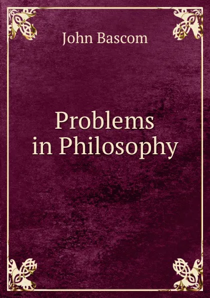 Обложка книги Problems in Philosophy, John Bascom