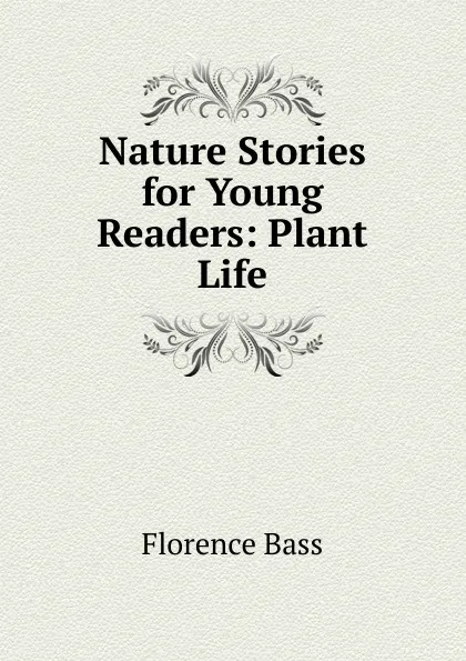 Обложка книги Nature Stories for Young Readers: Plant Life, Florence Bass