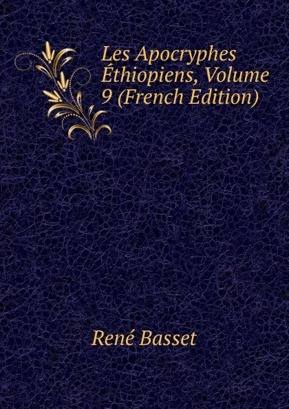 Обложка книги Les Apocryphes Ethiopiens, Volume 9 (French Edition), René Basset