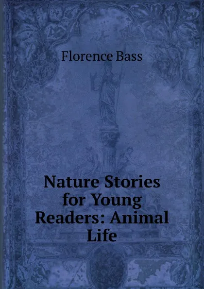 Обложка книги Nature Stories for Young Readers: Animal Life, Florence Bass