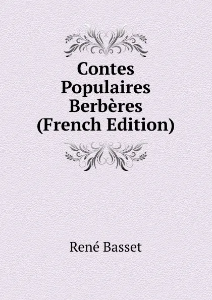 Обложка книги Contes Populaires Berberes (French Edition), René Basset