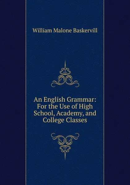 Обложка книги An English Grammar: For the Use of High School, Academy, and College Classes, William Malone Baskervill