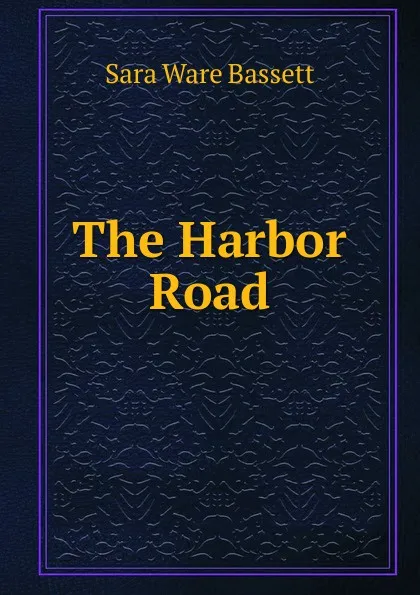 Обложка книги The Harbor Road, Sara Ware Bassett