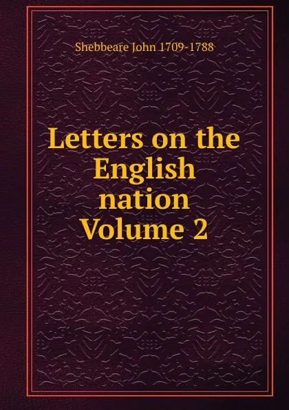 Обложка книги Letters on the English nation Volume 2, Shebbeare John 1709-1788