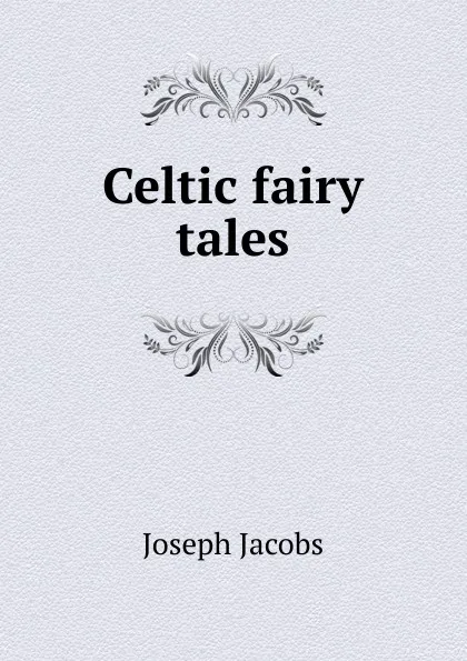 Обложка книги Celtic fairy tales, Joseph Jacobs