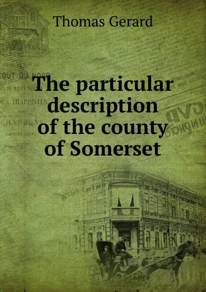 Обложка книги The particular description of the county of Somerset, Thomas Gerard