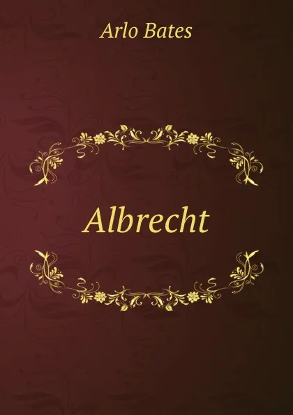 Обложка книги Albrecht, Arlo Bates