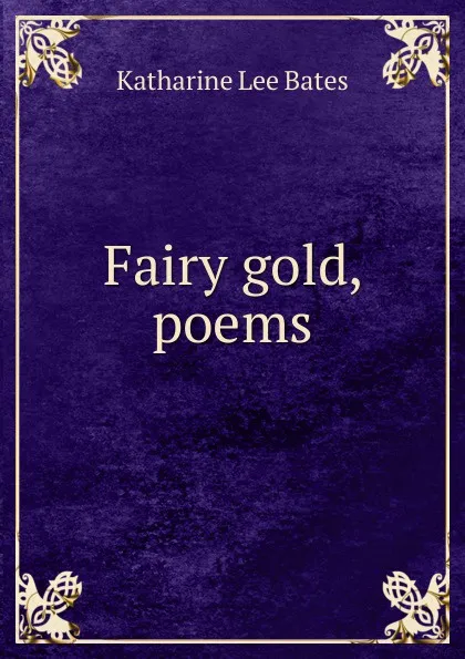 Обложка книги Fairy gold, poems, Katharine Lee Bates