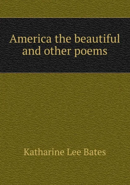 Обложка книги America the beautiful and other poems, Katharine Lee Bates