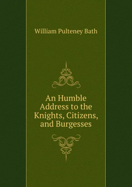 Обложка книги An Humble Address to the Knights, Citizens, and Burgesses, William Pulteney Ear Bath