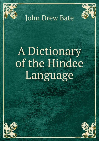 Обложка книги A Dictionary of the Hindee Language, John Drew Bate