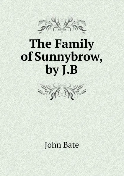 Обложка книги The Family of Sunnybrow, by J.B., John Bate