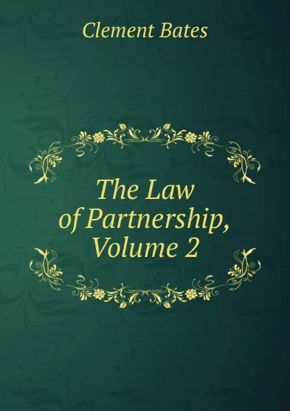 Обложка книги The Law of Partnership, Volume 2, Clement Bates