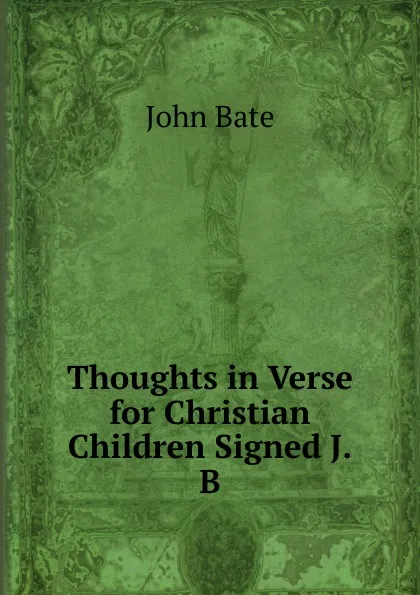 Обложка книги Thoughts in Verse for Christian Children Signed J.B, John Bate