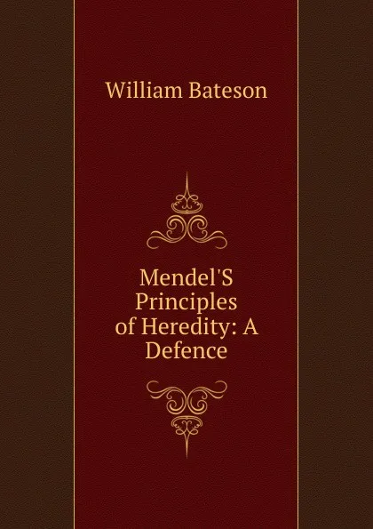 Обложка книги Mendel.S Principles of Heredity: A Defence, William Bateson