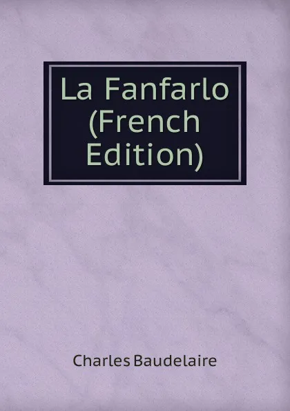 Обложка книги La Fanfarlo (French Edition), Charles Baudelaire