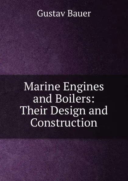 Обложка книги Marine Engines and Boilers: Their Design and Construction, Gustav Bauer